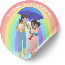 Load image into Gallery viewer, Sticker with a family under an umbrella against a rainbow background with text 'Even Rainy Days Have Rainbows'.